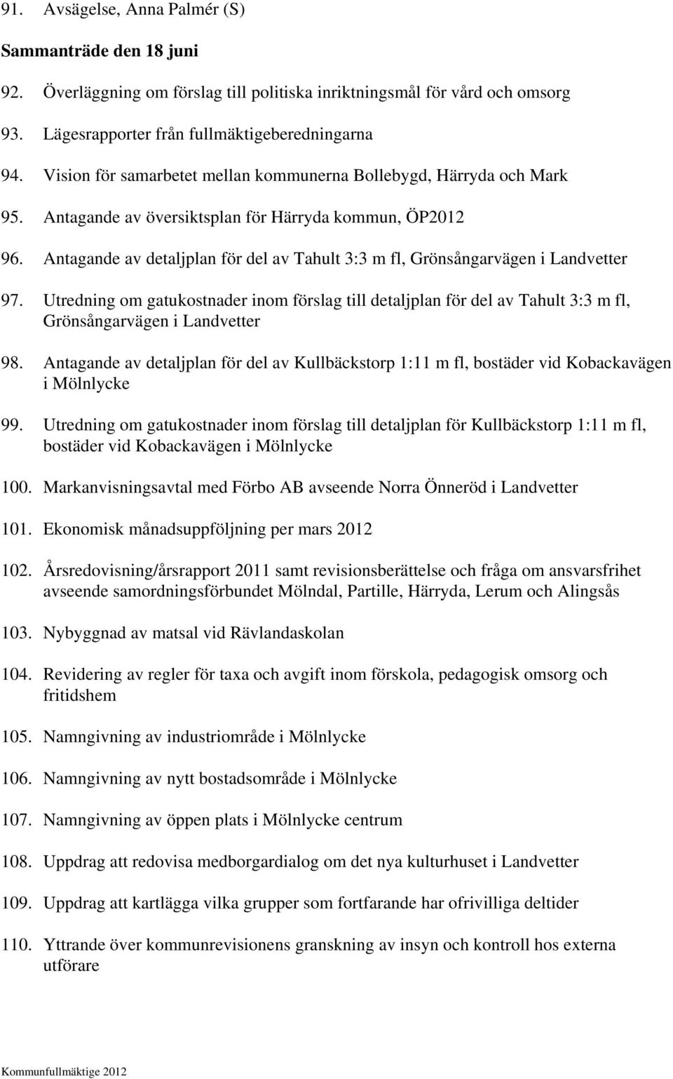 Antagande av detaljplan för del av Tahult 3:3 m fl, Grönsångarvägen i Landvetter 97.