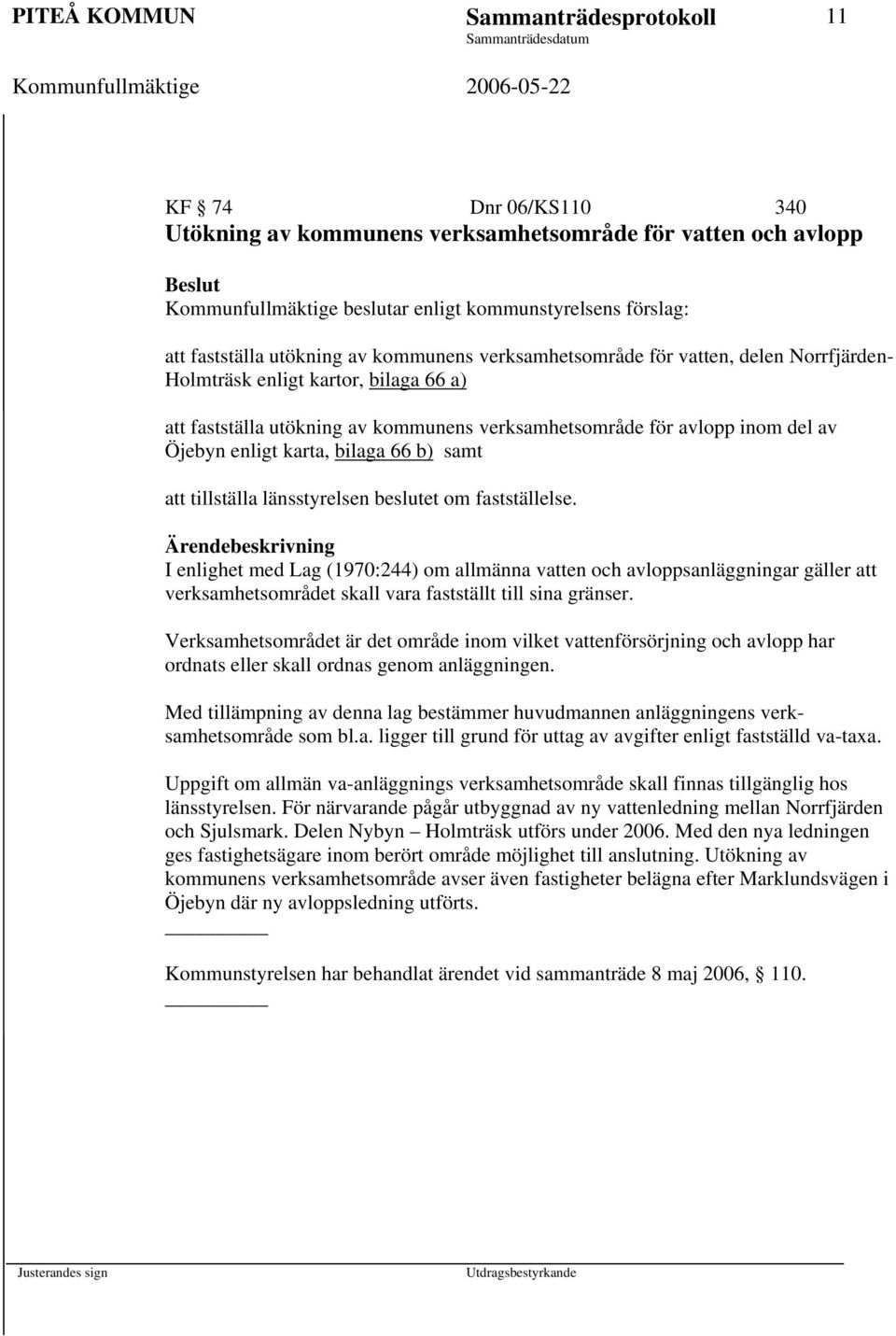 Öjebyn enligt karta, bilaga 66 b) samt att tillställa länsstyrelsen beslutet om fastställelse.