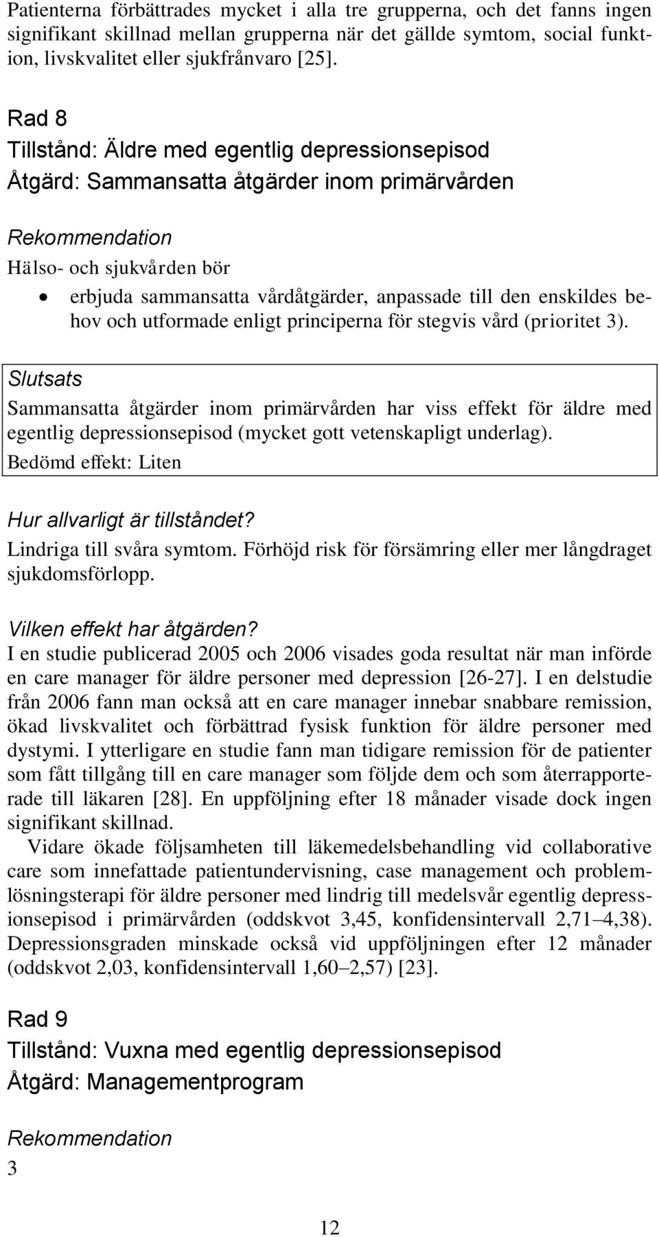 utformade enligt principerna för stegvis vård (prioritet 3).