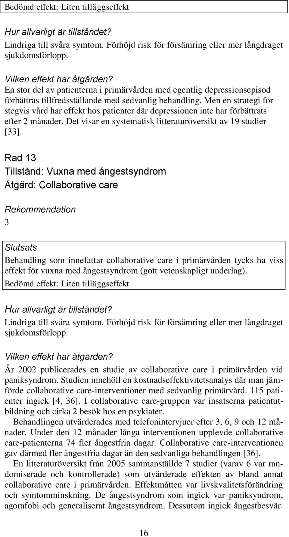 Men en strategi för stegvis vård har effekt hos patienter där depressionen inte har förbättrats efter 2 månader. Det visar en systematisk litteraturöversikt av 19 studier [33].