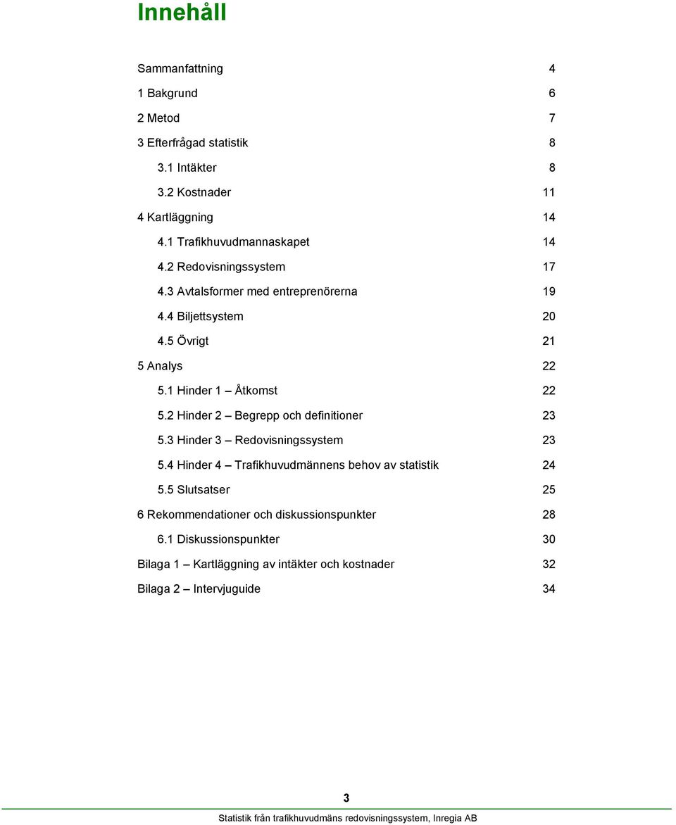 1 Hinder 1 Åtkomst 22 5.2 Hinder 2 Begrepp och definitioner 23 5.3 Hinder 3 Redovisningssystem 23 5.