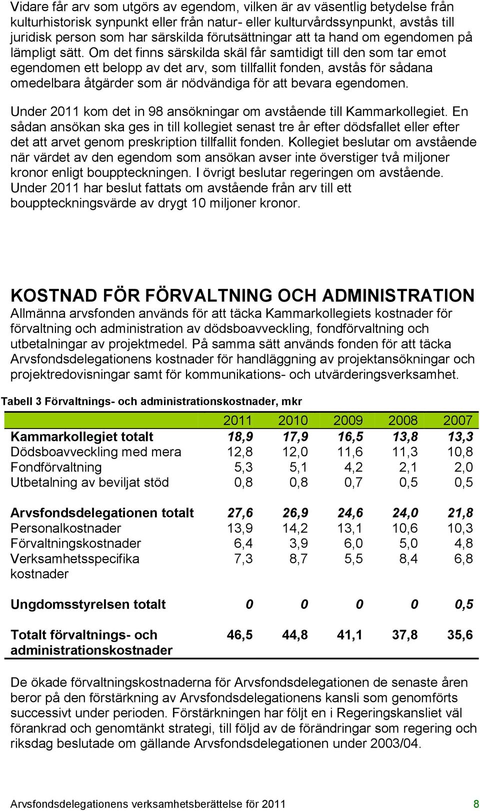 Om det finns särskilda skäl får samtidigt till den som tar emot egendomen ett belopp av det arv, som tillfallit fonden, avstås för sådana omedelbara åtgärder som är nödvändiga för att bevara