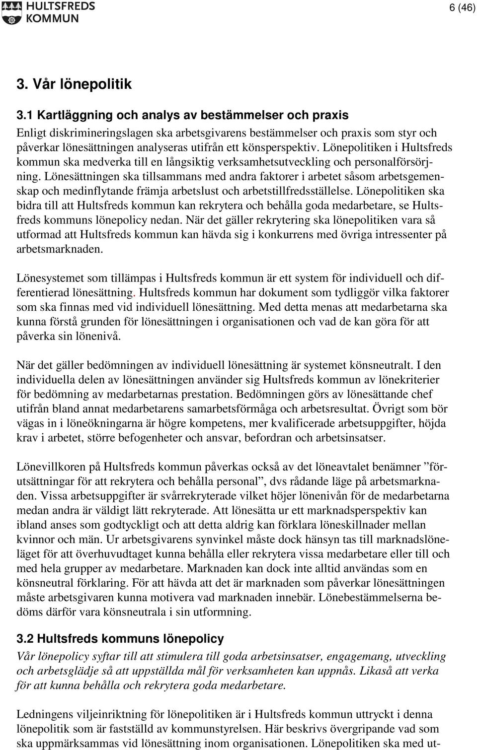 Lönepolitiken i Hultsfreds kommun ska medverka till en långsiktig verksamhetsutveckling och personalförsörjning.