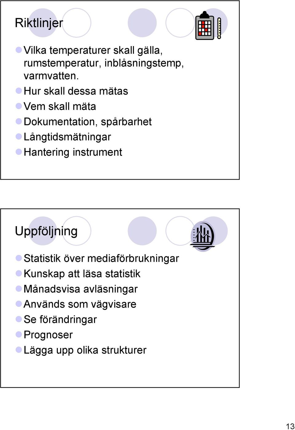 instrument Uppföljning Statistik över mediaförbrukningar Kunskap att läsa statistik