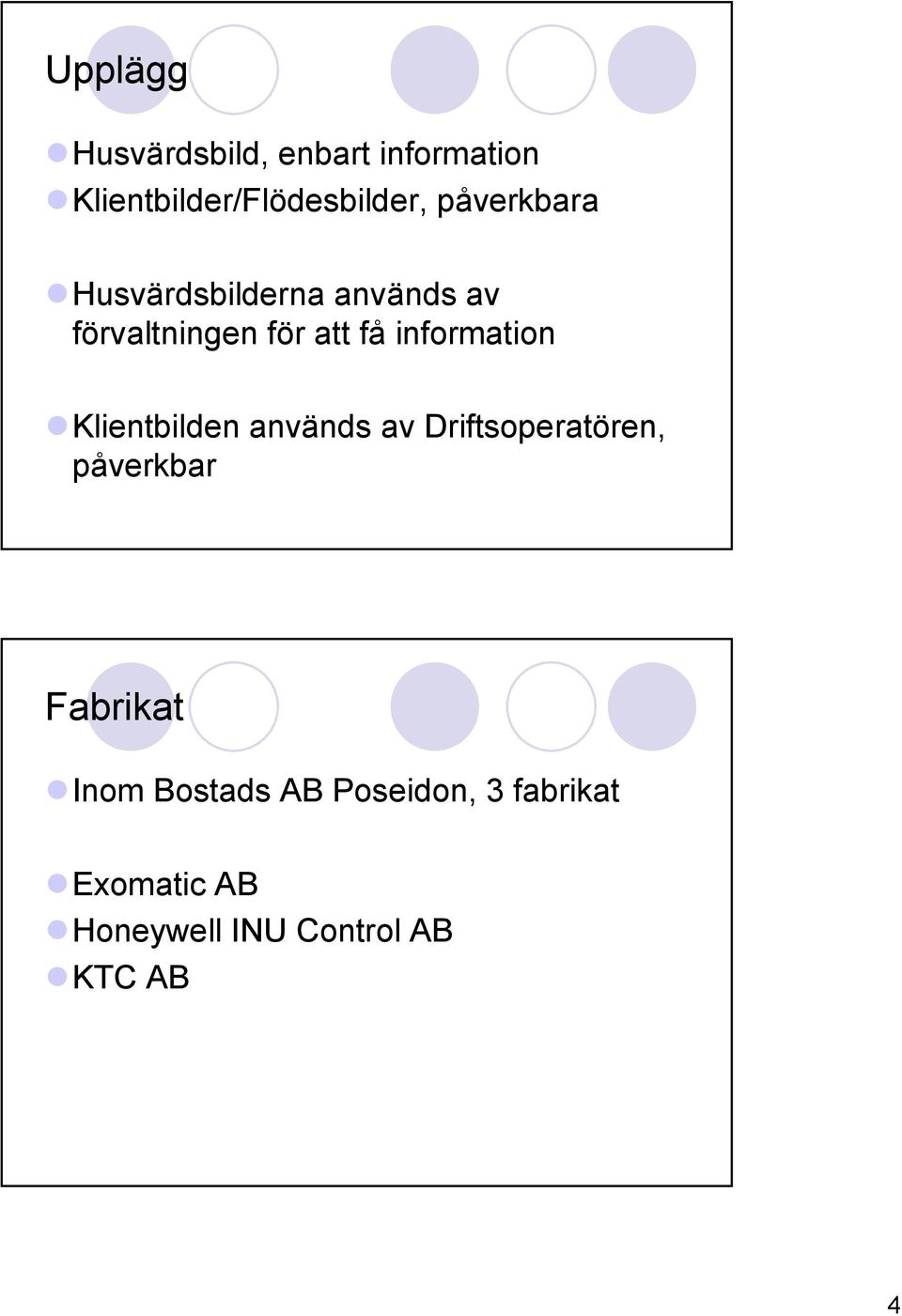 information Klientbilden används av Driftsoperatören, påverkbar