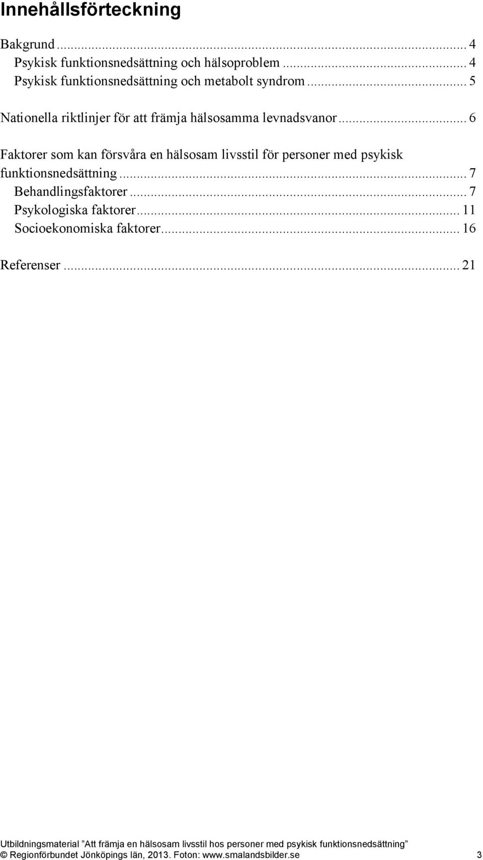 .. 6 Faktorer som kan försvåra en hälsosam livsstil för personer med psykisk funktionsnedsättning.