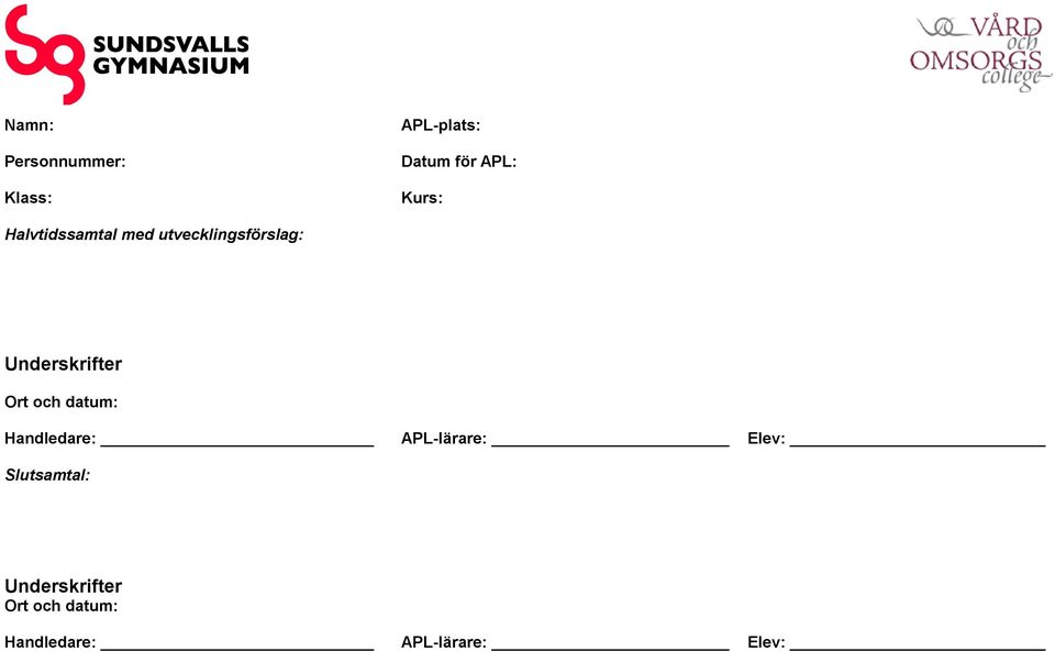 Underskrifter Ort och datum: Handledare: APL-lärare: