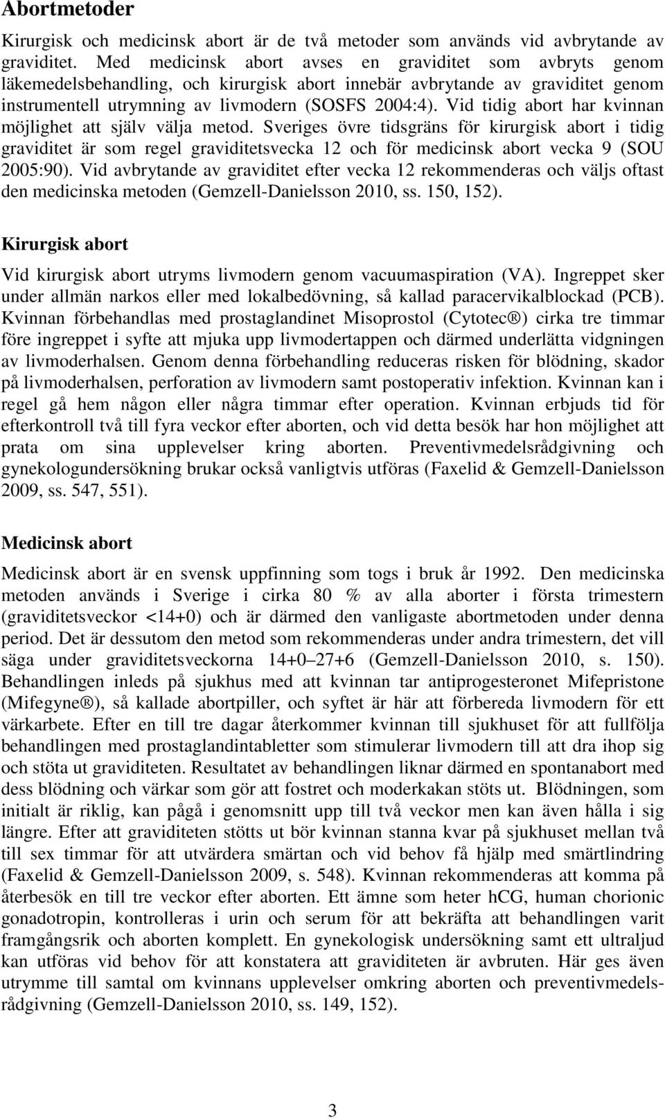 Vid tidig abort har kvinnan möjlighet att själv välja metod.