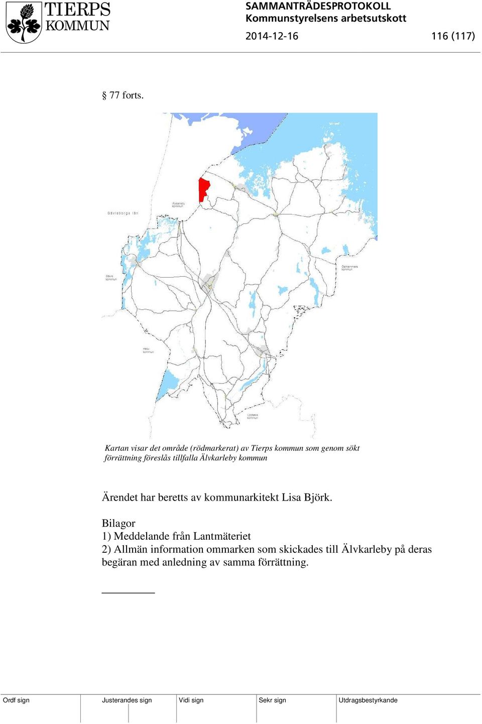 föreslås tillfalla Älvkarleby kommun Ärendet har beretts av kommunarkitekt Lisa Björk.