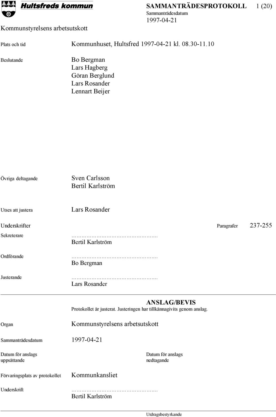 Lars Rosander Underskrifter Paragrafer 237-255 Sekreterare Ordförande Justerande. Bertil Karlström. Bo Bergman.