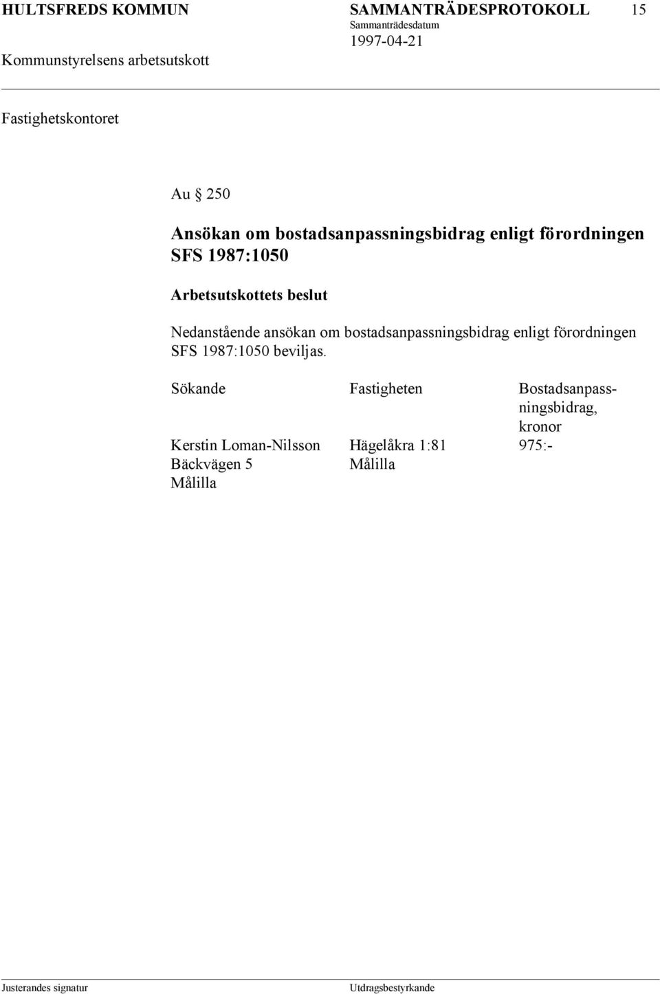 bostadsanpassningsbidrag enligt förordningen SFS 1987:1050 beviljas.