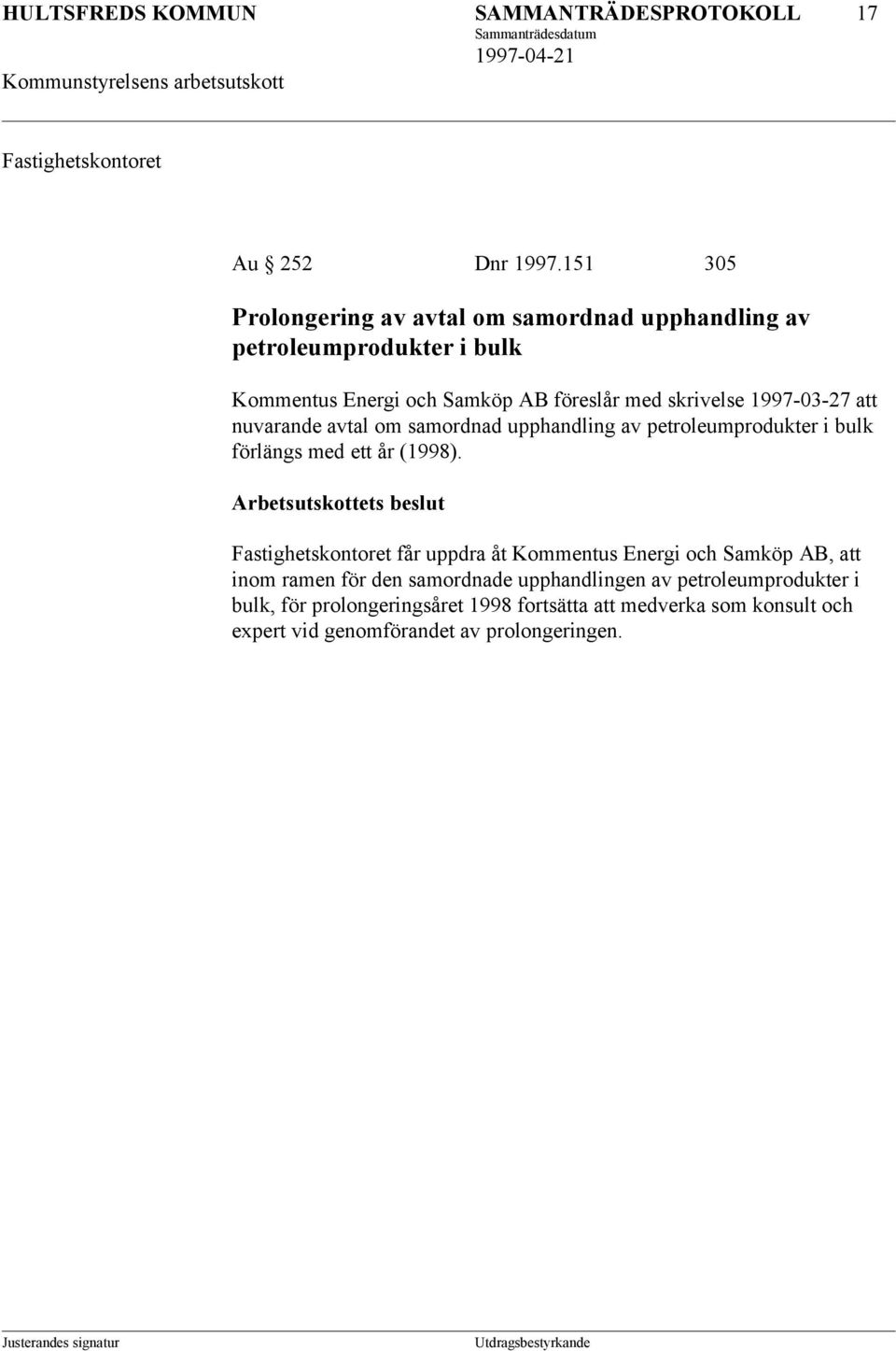 1997-03-27 att nuvarande avtal om samordnad upphandling av petroleumprodukter i bulk förlängs med ett år (1998).