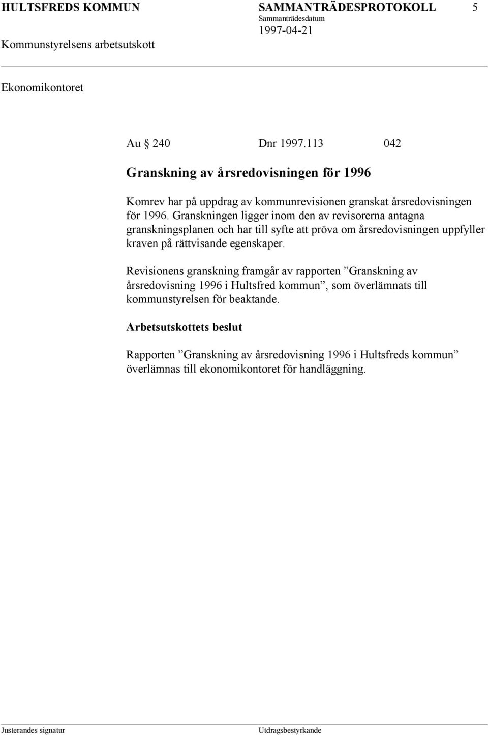 Granskningen ligger inom den av revisorerna antagna granskningsplanen och har till syfte att pröva om årsredovisningen uppfyller kraven på rättvisande