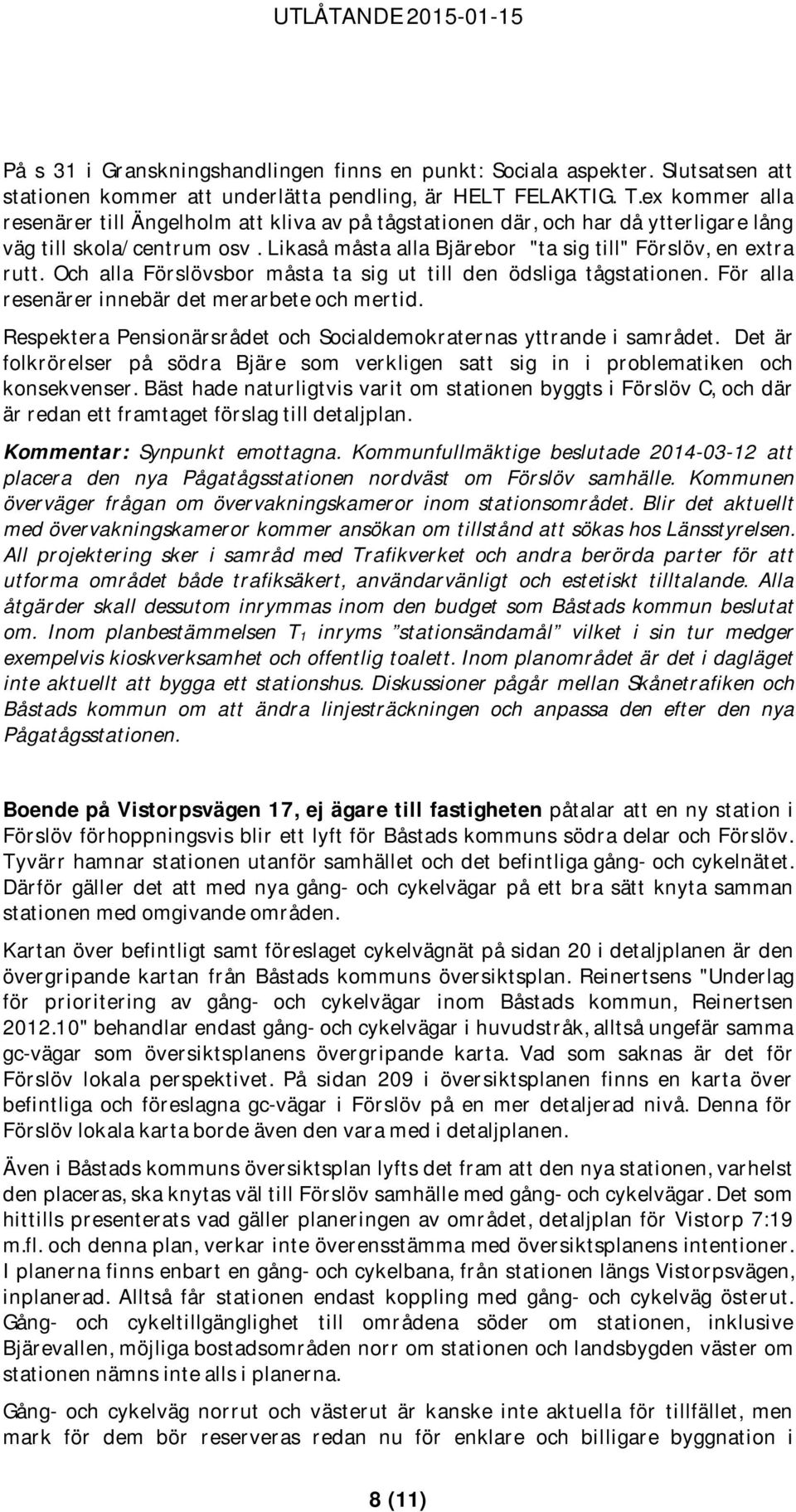 Och alla Förslövsbor måsta ta sig ut till den ödsliga tågstationen. För alla resenärer innebär det merarbete och mertid. Respektera Pensionärsrådet och Socialdemokraternas yttrande i samrådet.