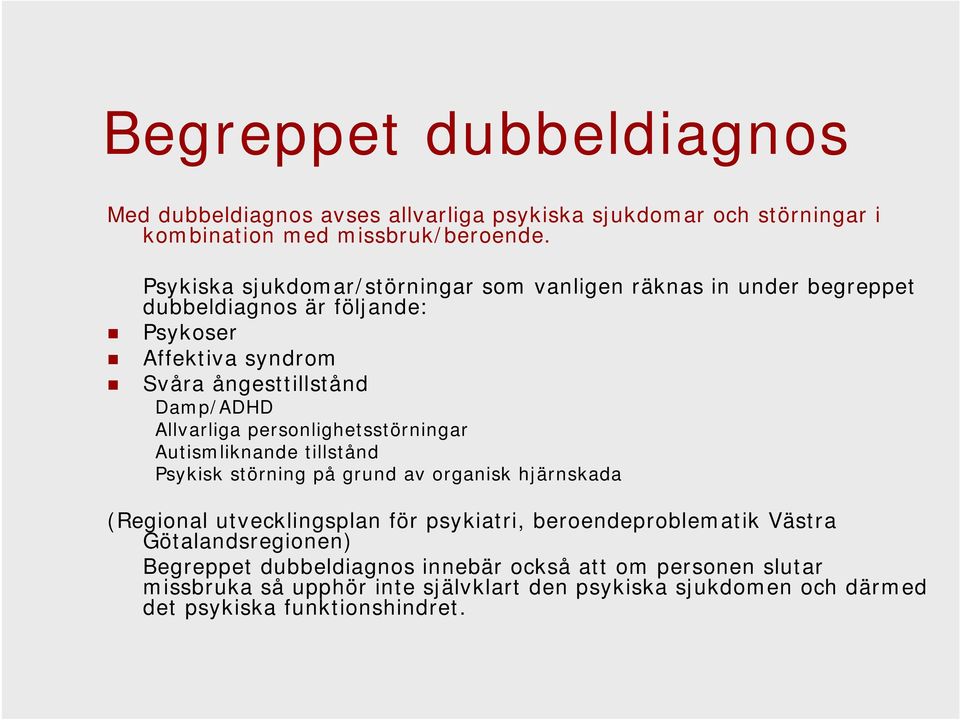 Allvarliga personlighetsstörningar Autismliknande tillstånd Psykisk störning på grund av organisk hjärnskada (Regional utvecklingsplan för psykiatri,