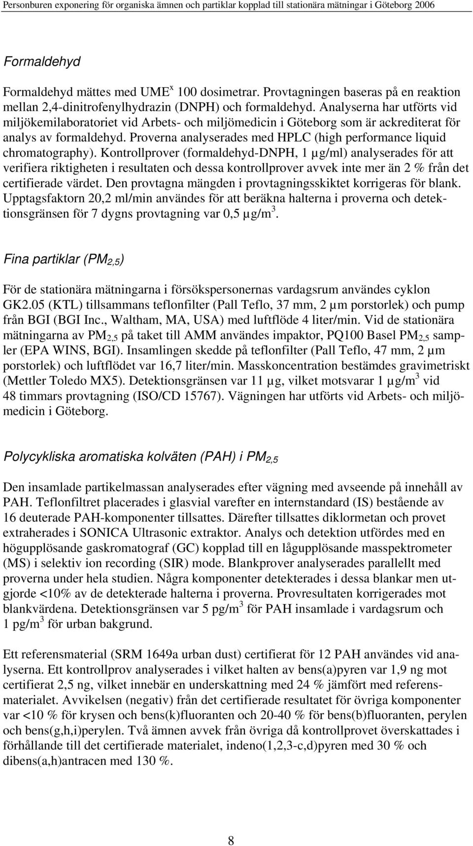 Proverna analyserades med HPLC (high performance liquid chromatography).