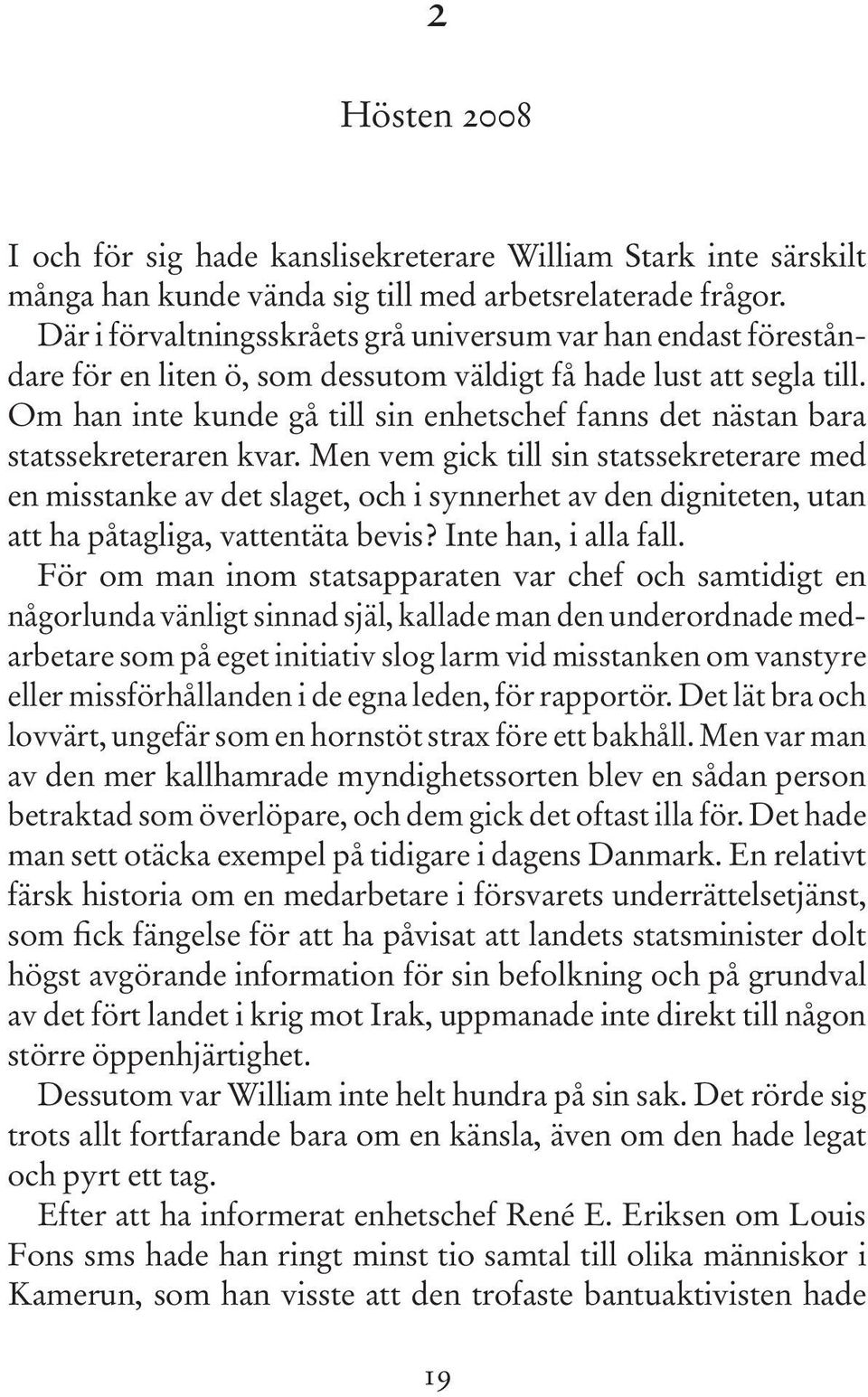 Om han inte kunde gå till sin enhetschef fanns det nästan bara statssekreteraren kvar.