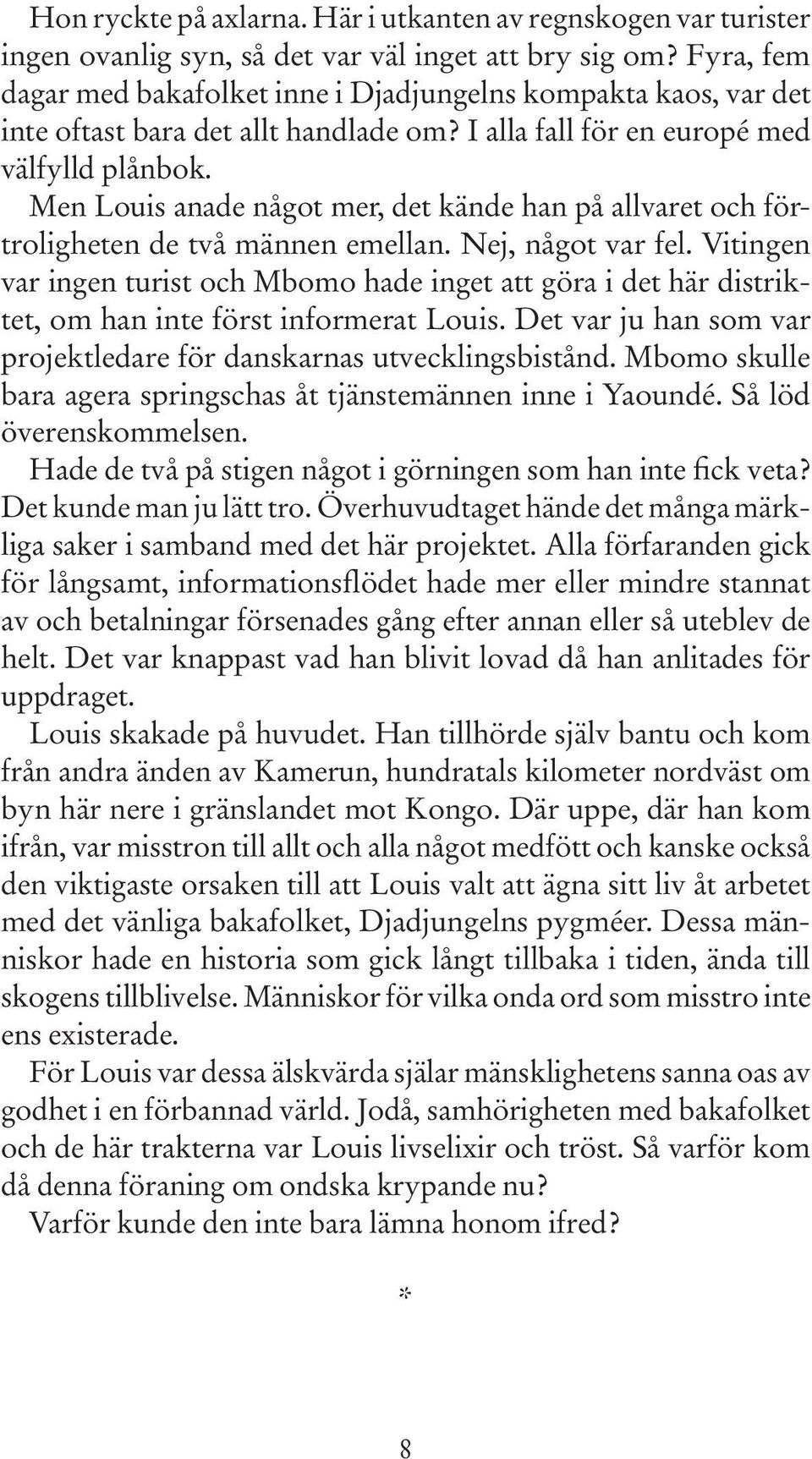 Men Louis anade något mer, det kände han på allvaret och förtroligheten de två männen emellan. Nej, något var fel.