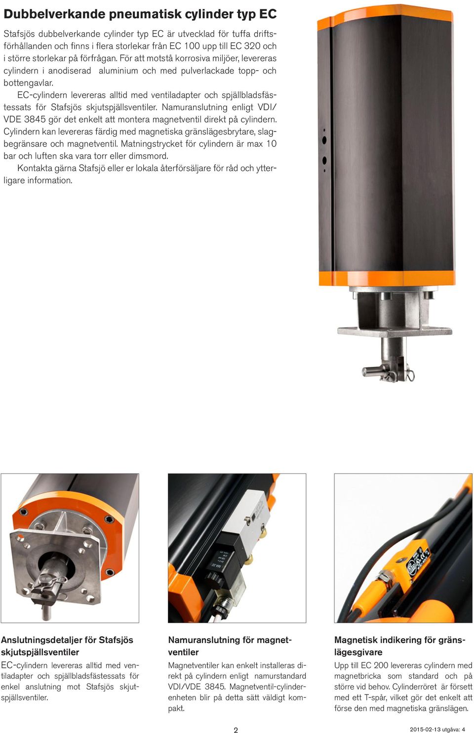 -cylindern levereras alltid med ventiladapter och spjällbladsfästessats för Stafsjös skjutspjällsventiler.