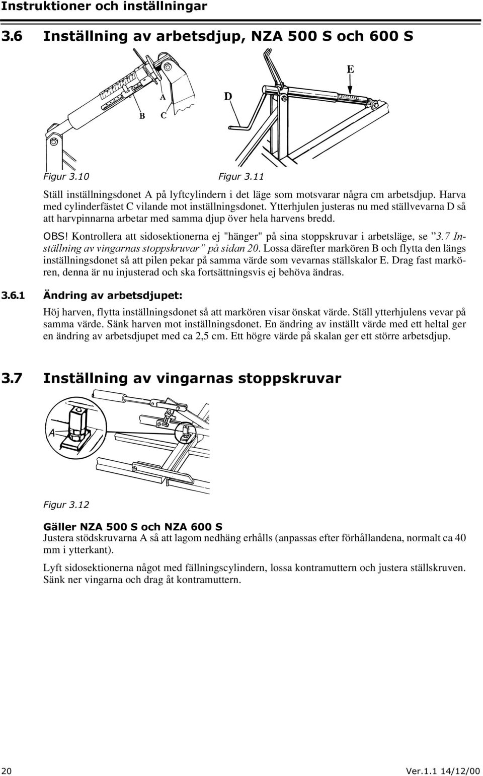 2%6 Kontrollera att sidosektionerna ej "hänger" på sina stoppskruvar i arbetsläge, se,q VWlOOQLQJDYYLQJDUQDVVWRSSVNUXYDU SnVLGDQ.