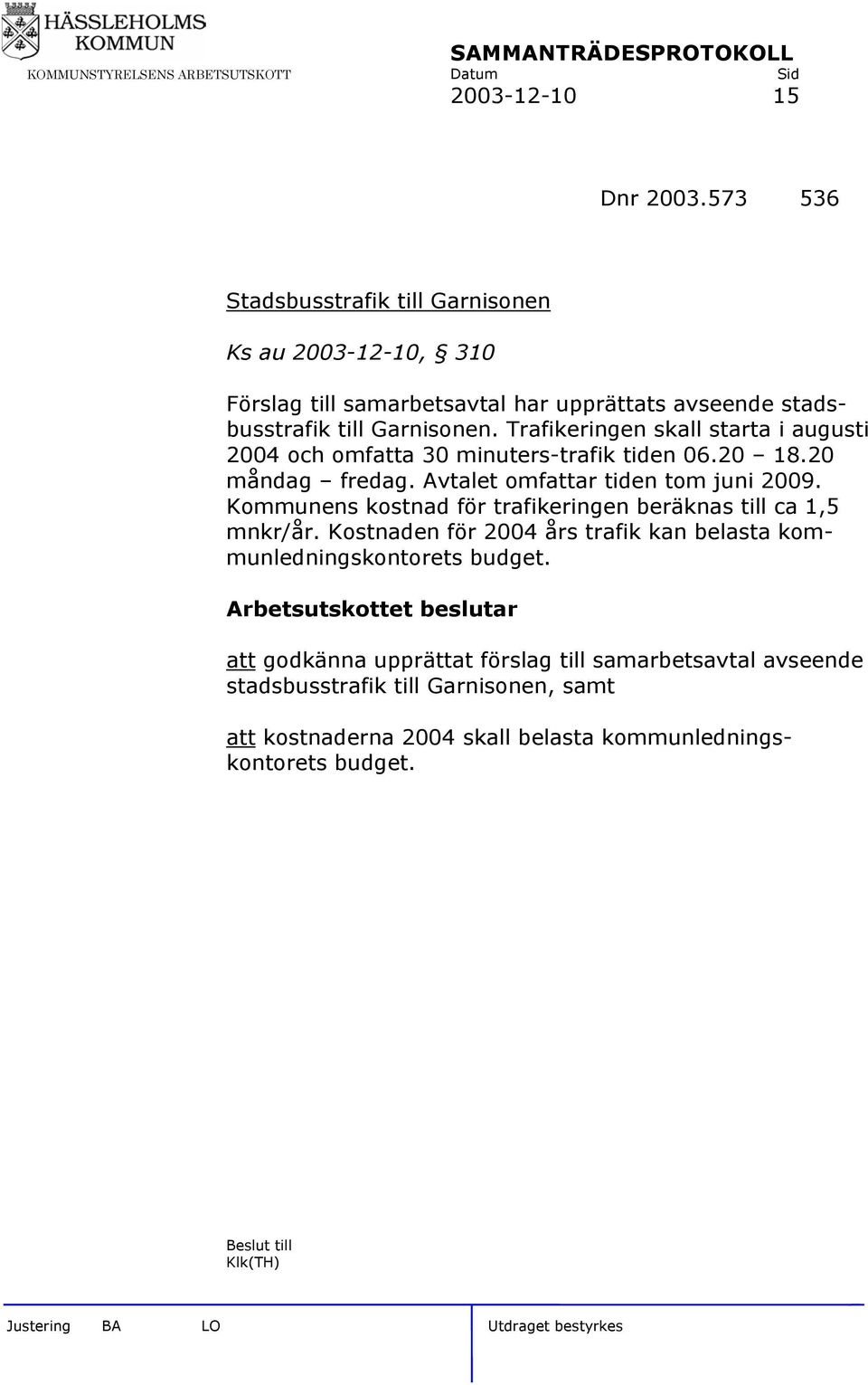 Trafikeringen skall starta i augusti 2004 och omfatta 30 minuters-trafik tiden 06.20 18.20 måndag fredag. Avtalet omfattar tiden tom juni 2009.