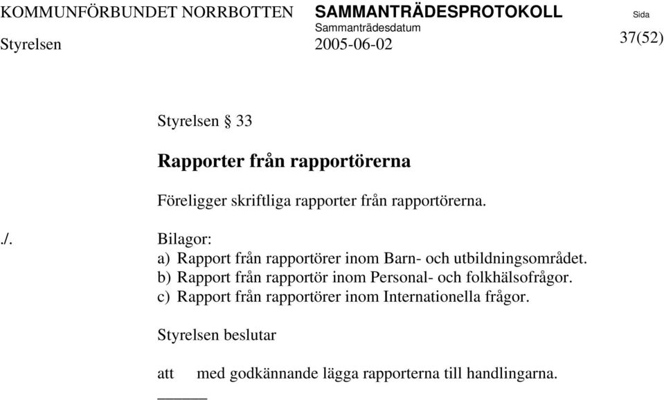 b) Rapport från rapportör inom Personal- och folkhälsofrågor.