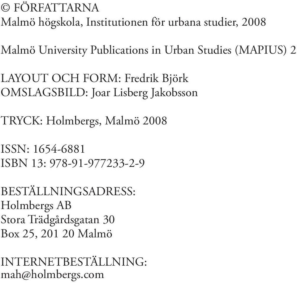 Lisberg Jakobsson TRYCK: Holmbergs, Malmö 2008 ISSN: 1654-6881 ISBN 13: 978-91-977233-2-9