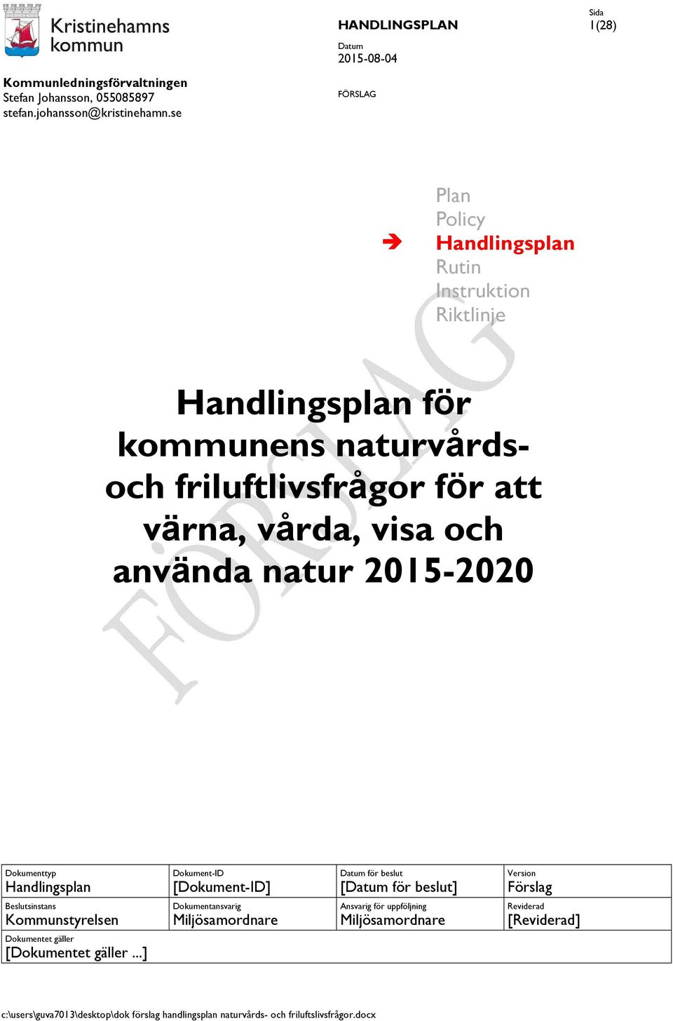 för att värna, vårda, visa och använda natur 2015-2020 Dokumenttyp Handlingsplan Dokument-ID [Dokument-ID] Datum för beslut [Datum för beslut] Version Förslag