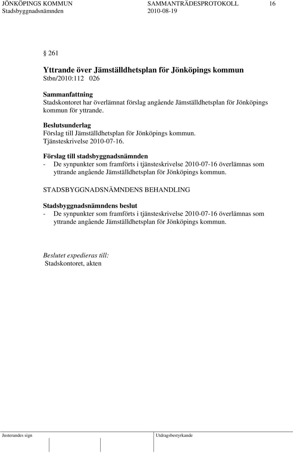 Förslag till stadsbyggnadsnämnden - De synpunkter som framförts i tjänsteskrivelse 2010-07-16 överlämnas som yttrande angående Jämställdhetsplan för Jönköpings kommun.