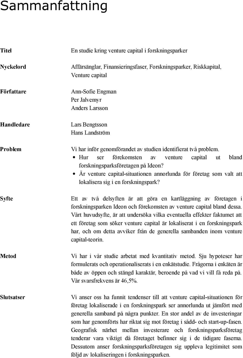 Hur ser förekomsten av venture capital ut bland forskningsparksföretagen på Ideon? Är venture capital-situationen annorlunda för företag som valt att lokalisera sig i en forskningspark?