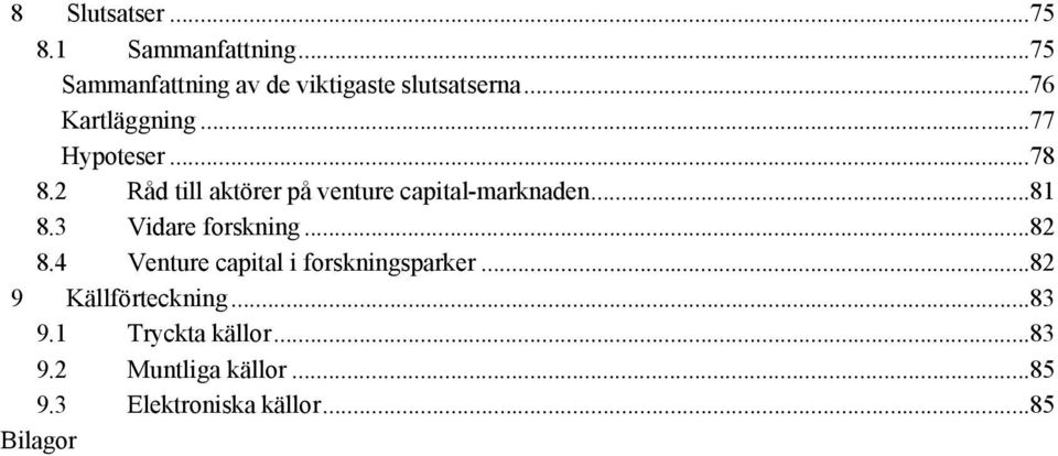 ..81 8.3 Vidare forskning...82 8.4 Venture capital i forskningsparker.