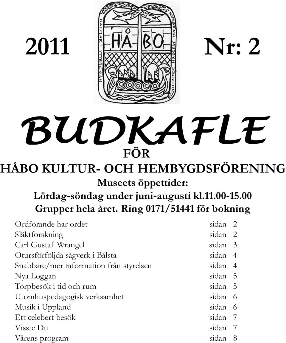 Ring 0171/51441 för bokning Ordförande har ordet sidan 2 Släktforskning sidan 2 Carl Gustaf Wrangel sidan 3 Otursförföljda