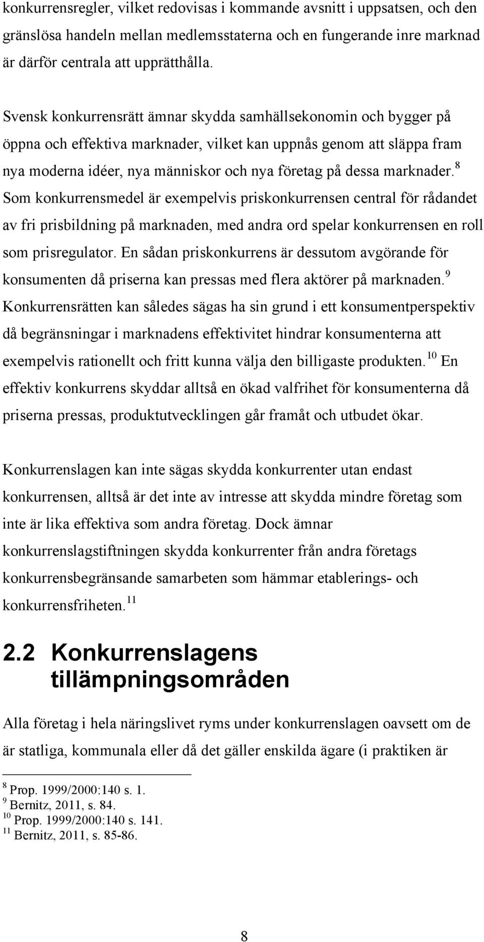 marknader. 8 Som konkurrensmedel är exempelvis priskonkurrensen central för rådandet av fri prisbildning på marknaden, med andra ord spelar konkurrensen en roll som prisregulator.