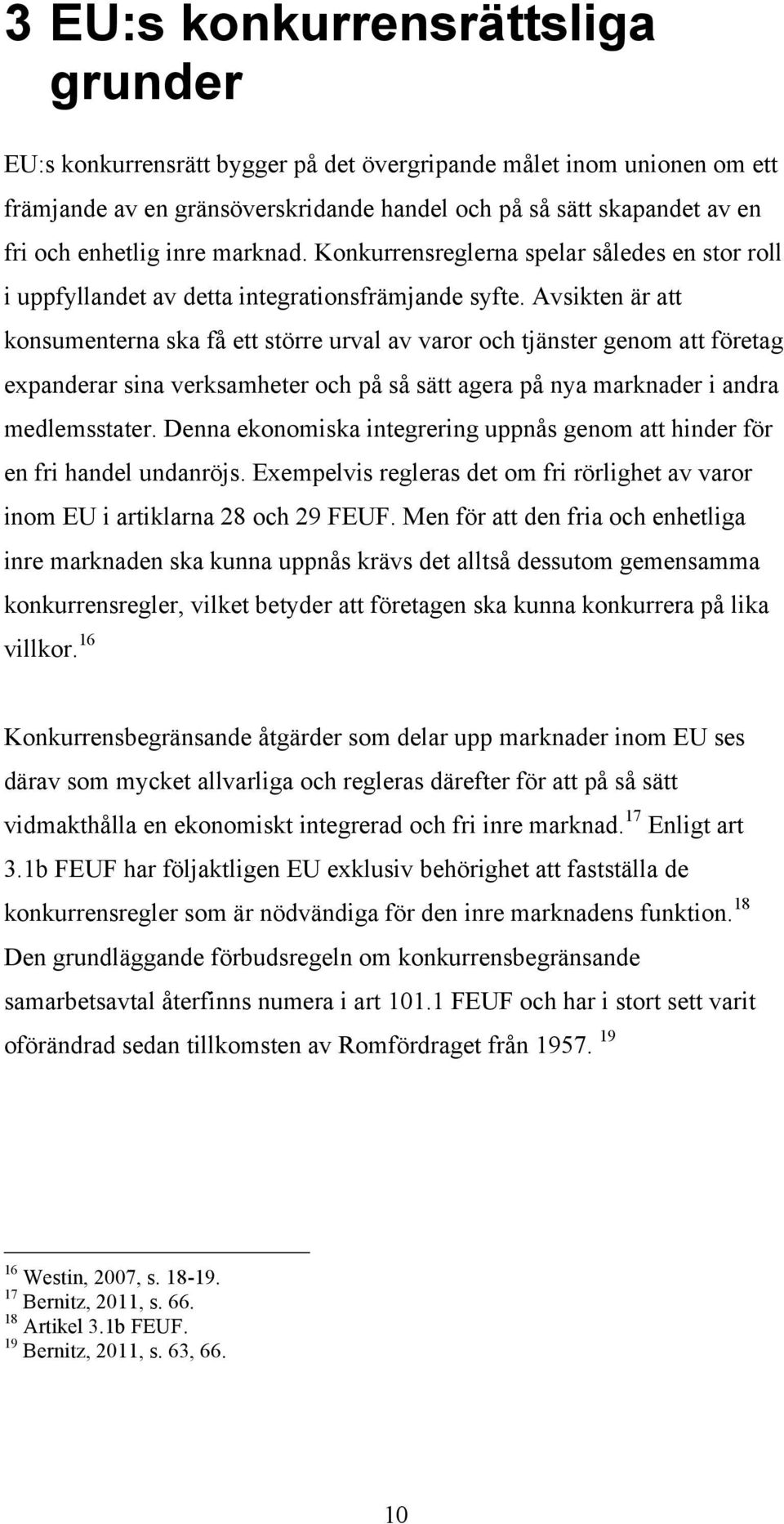 Avsikten är att konsumenterna ska få ett större urval av varor och tjänster genom att företag expanderar sina verksamheter och på så sätt agera på nya marknader i andra medlemsstater.