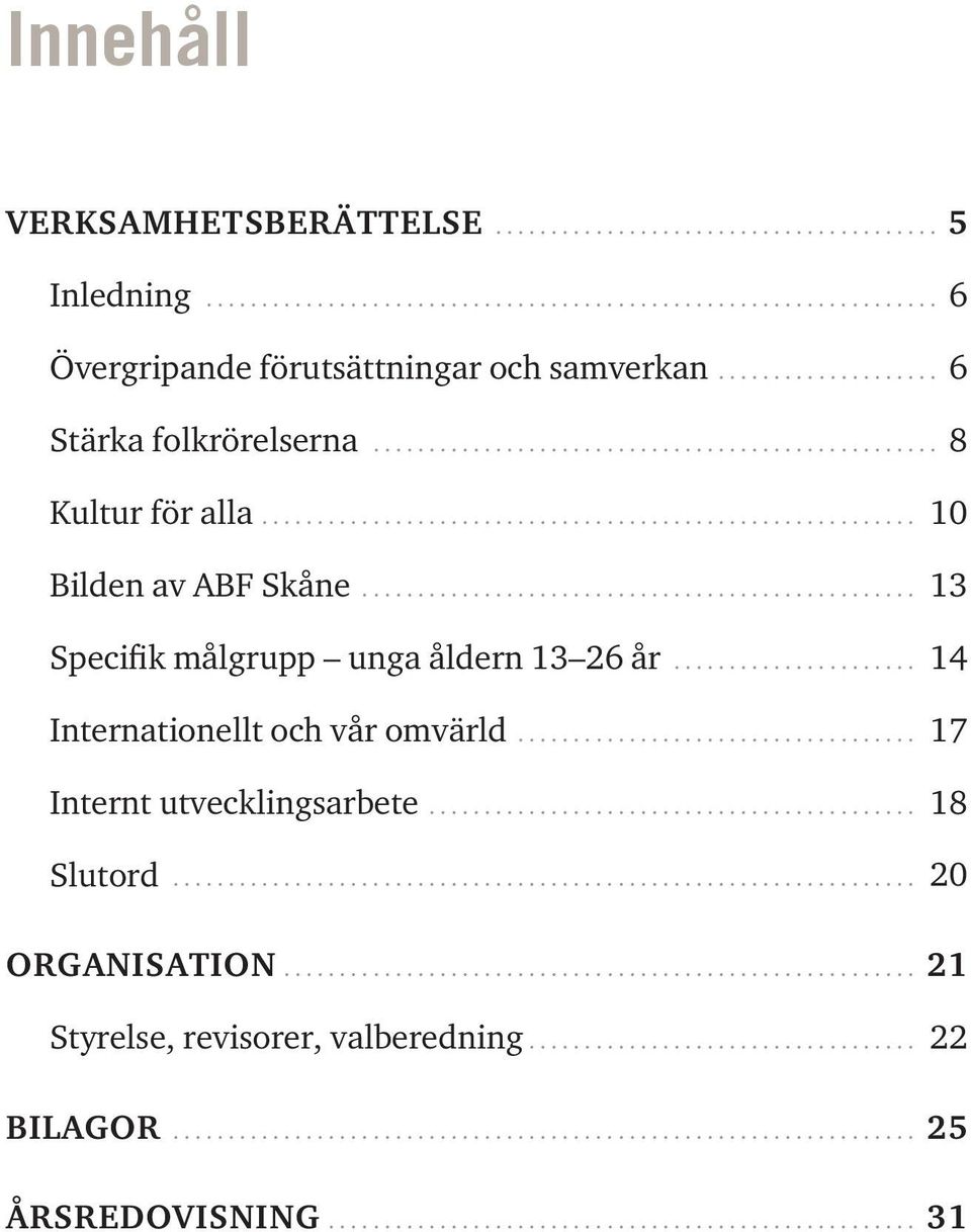 .. 13 Specifik målgrupp unga åldern 13 26 år... 14 Internationellt och vår omvärld.