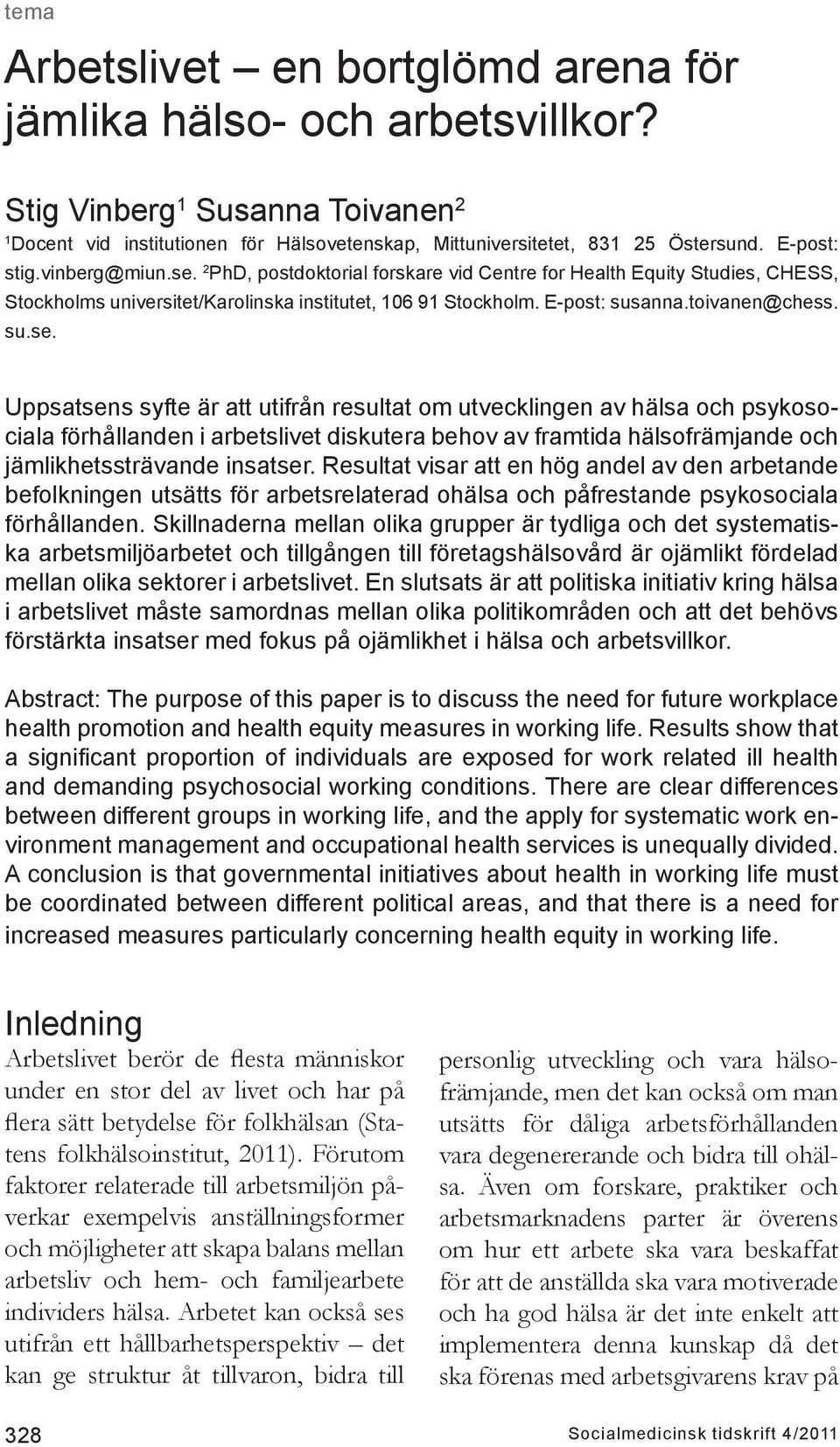 2 PhD, postdoktorial forskare vid Centre for Health Equity Studies, CHESS, Stockholms universitet/karolinska institutet, 106 91 Stockholm. E-post: susanna.toivanen@chess. su.se.