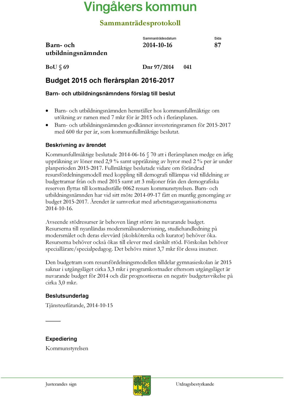 Barn- och utbildningsnämnden godkänner investeringsramen för 2015-2017 med 600 tkr per år, som kommunfullmäktige beslutat.