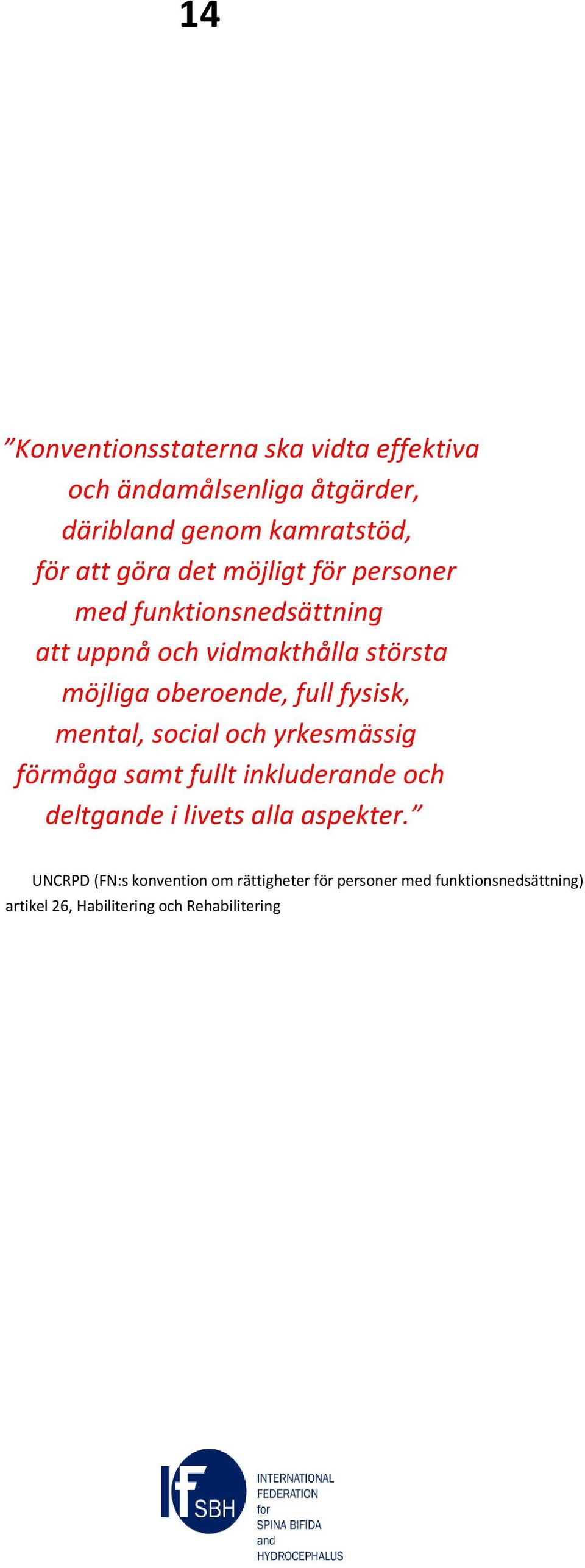 fysisk, mental, social och yrkesmässig förmåga samt fullt inkluderande och deltgande i livets alla aspekter.