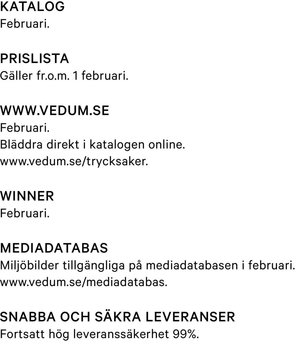 MEDIADATABAS Miljöbilder tillgängliga på mediadatabasen i februari. www.vedum.