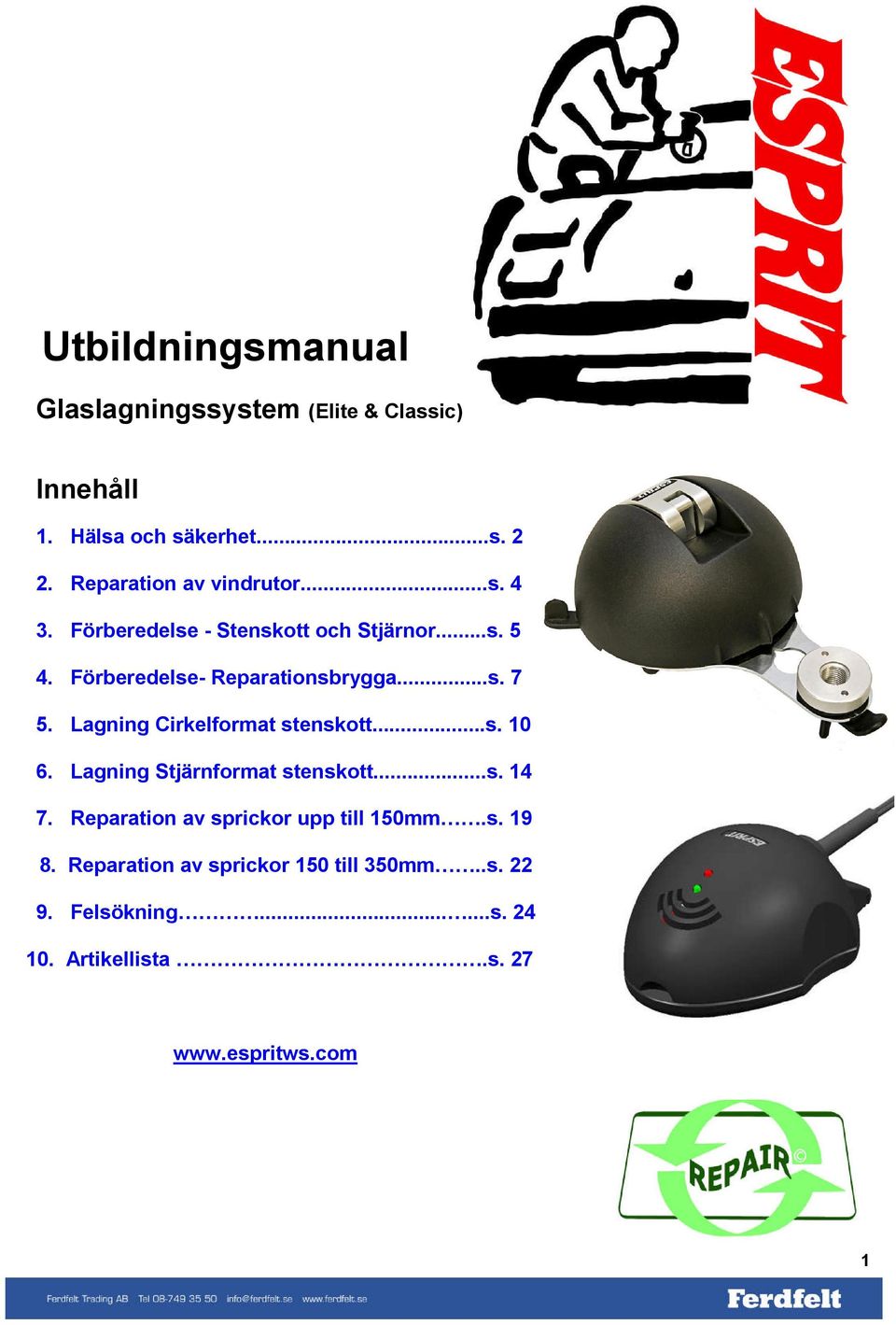 ..s. 7 5...Lagning Cirkelformat stenskott...s. 10 6...Lagning Stjärnformat stenskott...s. 14 7.