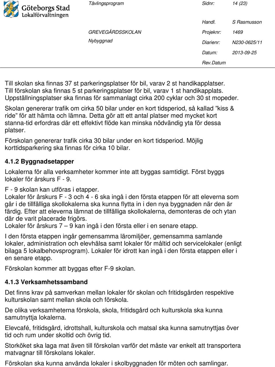 Detta gör att ett antal platser med mycket kort stanna-tid erfordras där ett effektivt flöde kan minska nödvändig yta för dessa platser.