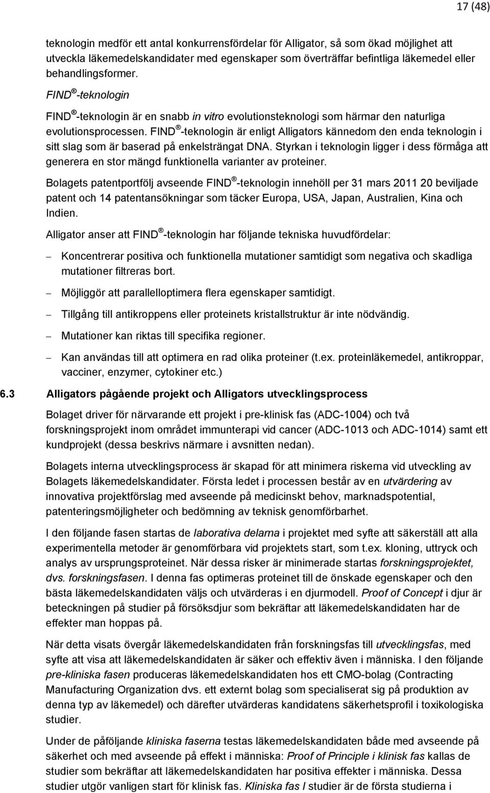 FIND -teknologin är enligt Alligators kännedom den enda teknologin i sitt slag som är baserad på enkelsträngat DNA.