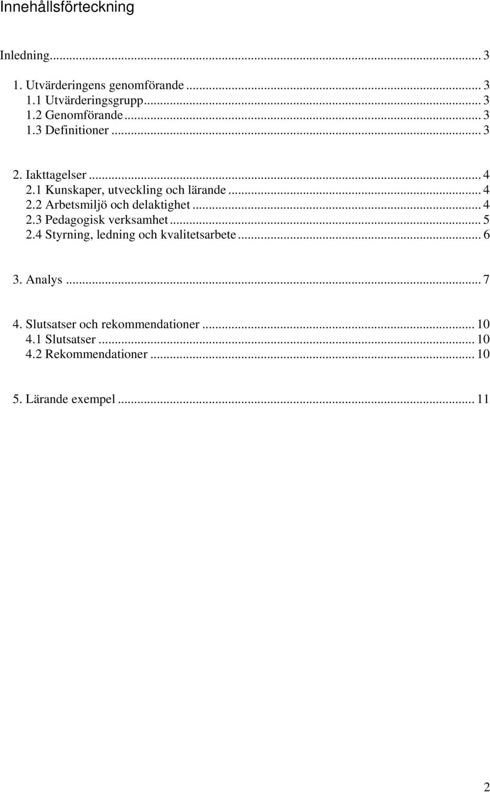 .. 4 2.3 Pedagogisk verksamhet... 5 2.4 Styrning, ledning och kvalitetsarbete... 6 3. Analys... 7 4.