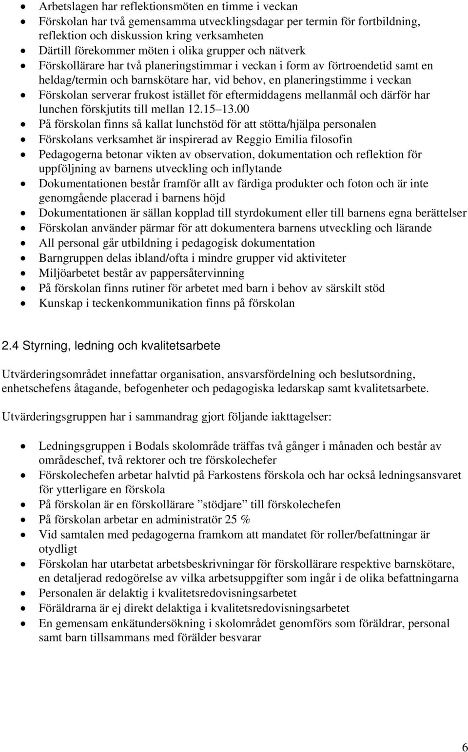 frukost istället för eftermiddagens mellanmål och därför har lunchen förskjutits till mellan 12.15 13.