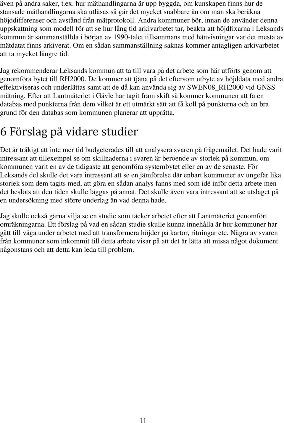 Andra kommuner bör, innan de använder denna uppskattning som modell för att se hur lång tid arkivarbetet tar, beakta att höjdfixarna i Leksands kommun är sammanställda i början av 1990-talet