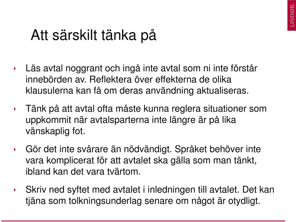 Tänk på att avtal ofta måste kunna reglera situationer som uppkommit när avtalsparterna inte längre är på lika vänskaplig fot.