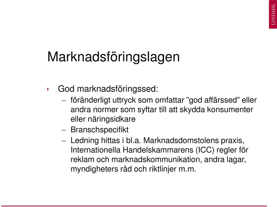 Branschspecifikt Ledning hittas i bl.a. Marknadsdomstolens praxis, Internationella