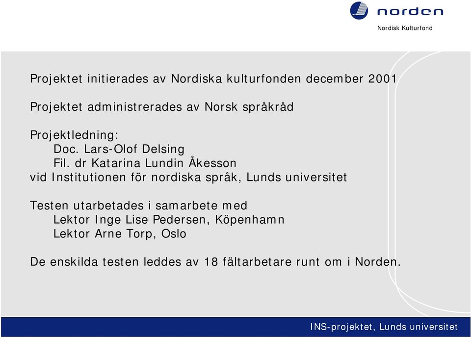 dr Katarina Lundin Åkesson vid Institutionen för nordiska språk, Lunds universitet Testen