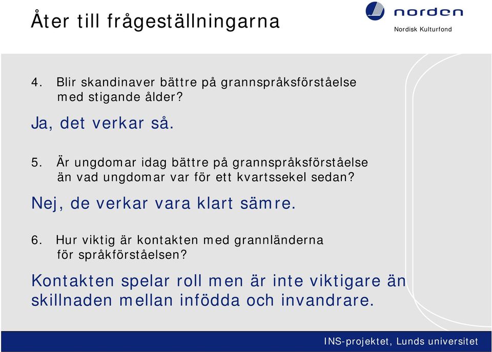 Är ungdomar idag bättre på grannspråksförståelse än vad ungdomar var för ett kvartssekel sedan?