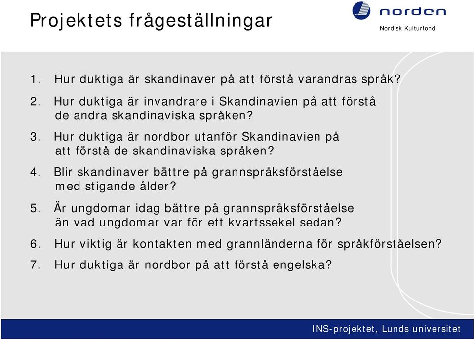 Hur duktiga är nordbor utanför Skandinavien på att förstå de skandinaviska språken? 4.